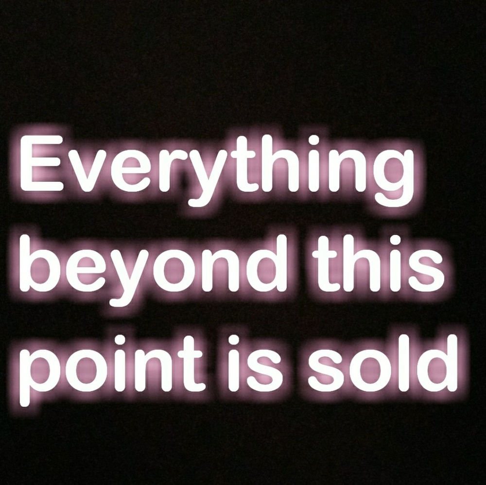Everything from here on is sold